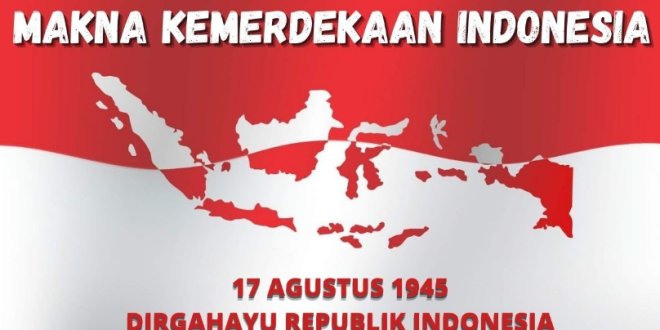 Makna Kemerdekaan Bagi Bangsa Indonesia | Uspace.id