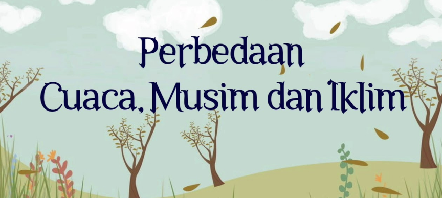 Perbedaan Cuaca, Musim, dan Iklim di Indonesia