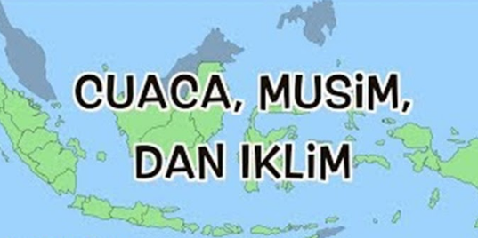 Perbedaan Cuaca, Musim, dan Iklim di Indonesia