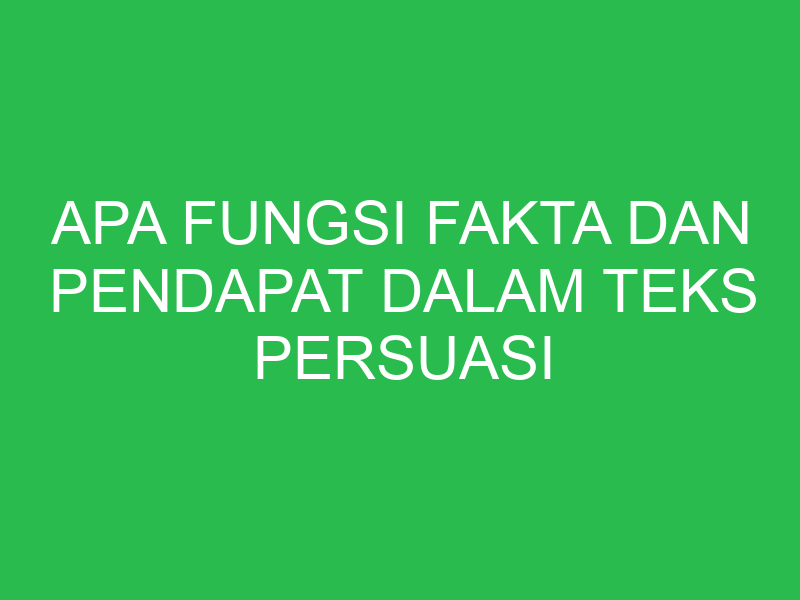 apa fungsi fakta dan pendapat dalam teks persuasi 32642