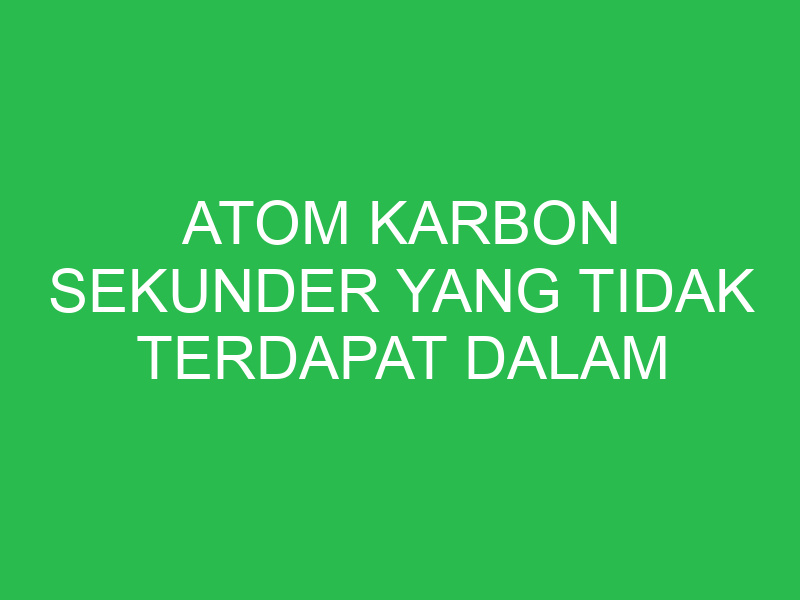 atom karbon sekunder yang tidak terdapat dalam senyawa berikut adalah 32636