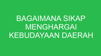 bagaimana sikap menghargai kebudayaan daerah 32633