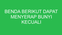 benda berikut dapat menyerap bunyi kecuali 32638