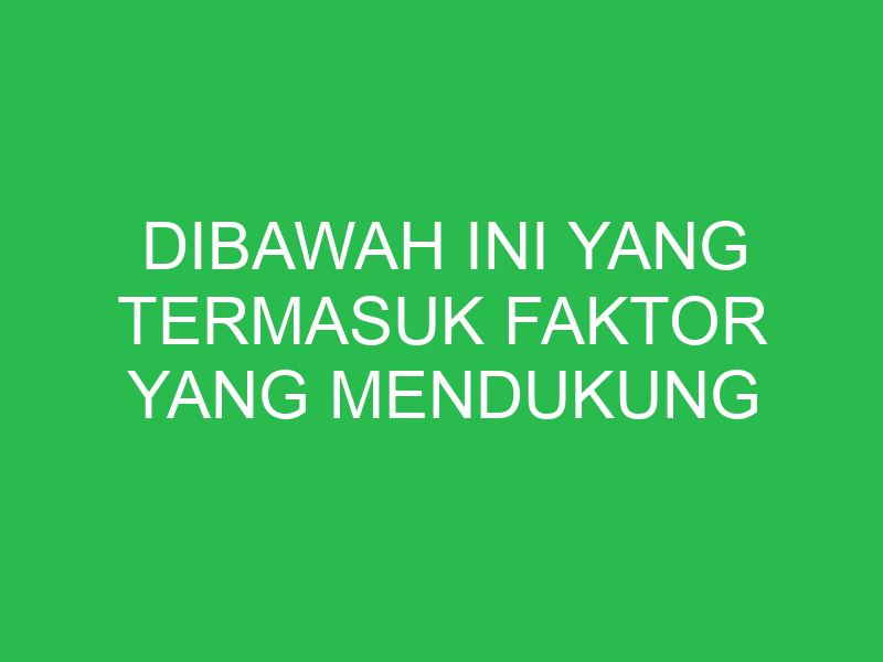 dibawah ini yang termasuk faktor yang mendukung kegiatan kewirausahaan adalah 32677