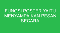 fungsi poster yaitu menyampaikan pesan secara singkat menggunakan 32820