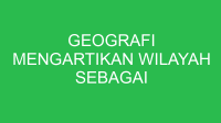 geografi mengartikan wilayah sebagai 32689