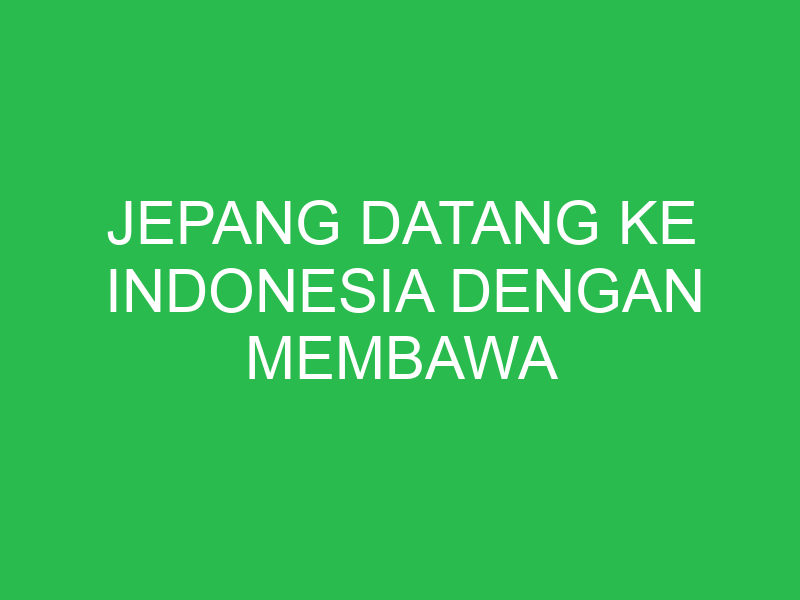 jepang datang ke indonesia dengan membawa propaganda simpatik yaitu 32659