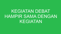 kegiatan debat hampir sama dengan kegiatan 32731