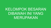 kelompok besaran dibawah ini yang merupakan kelompok besaran turunan adalah 32845