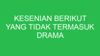 kesenian berikut yang tidak termasuk drama tradisional adalah 32788