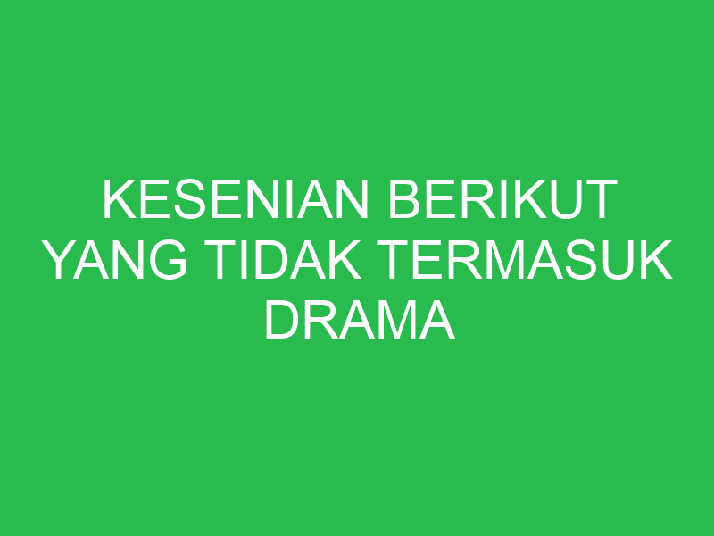 kesenian berikut yang tidak termasuk drama tradisional adalah 32788