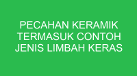 pecahan keramik termasuk contoh jenis limbah keras 32833