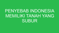 penyebab indonesia memiliki tanah yang subur secara geologis adalah karena 32764