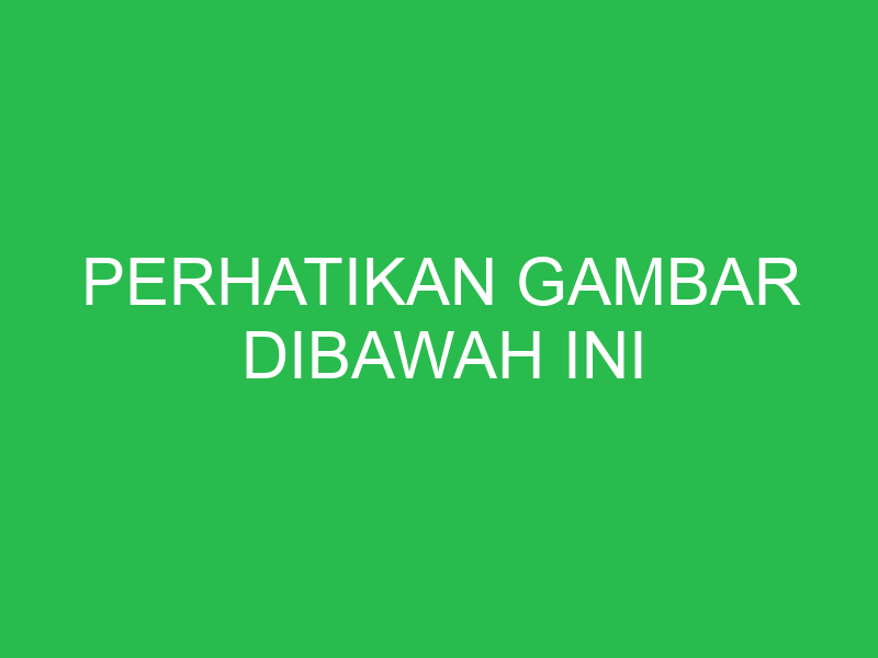 Perhatikan Gambar Dibawah Ini Uspace Id