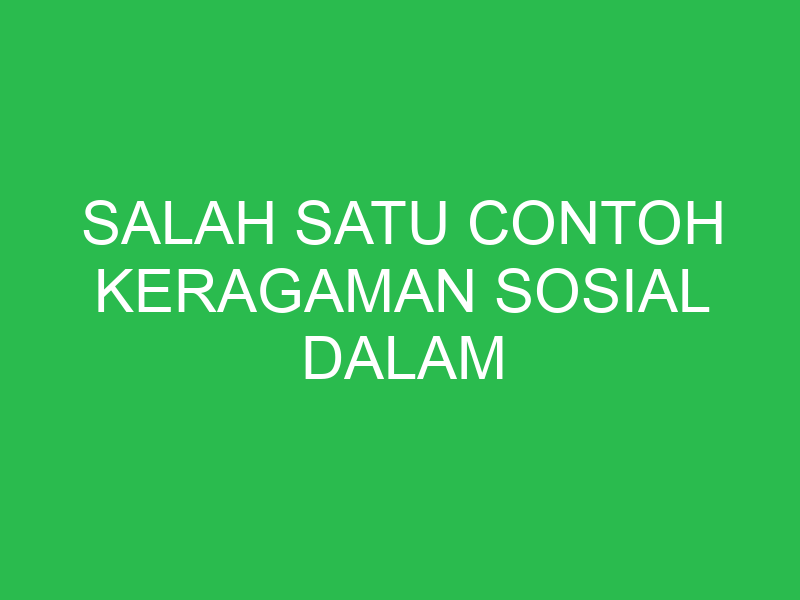 salah satu contoh keragaman sosial dalam lingkungan sekolah yaitu kecuali 32749