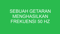 sebuah getaran menghasilkan frekuensi 50 hz periode getarannya adalah 32765