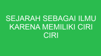 sejarah sebagai ilmu karena memiliki ciri ciri berikut kecuali 32775