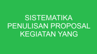 sistematika penulisan proposal kegiatan yang tepat ditandai dengan nomor 32681