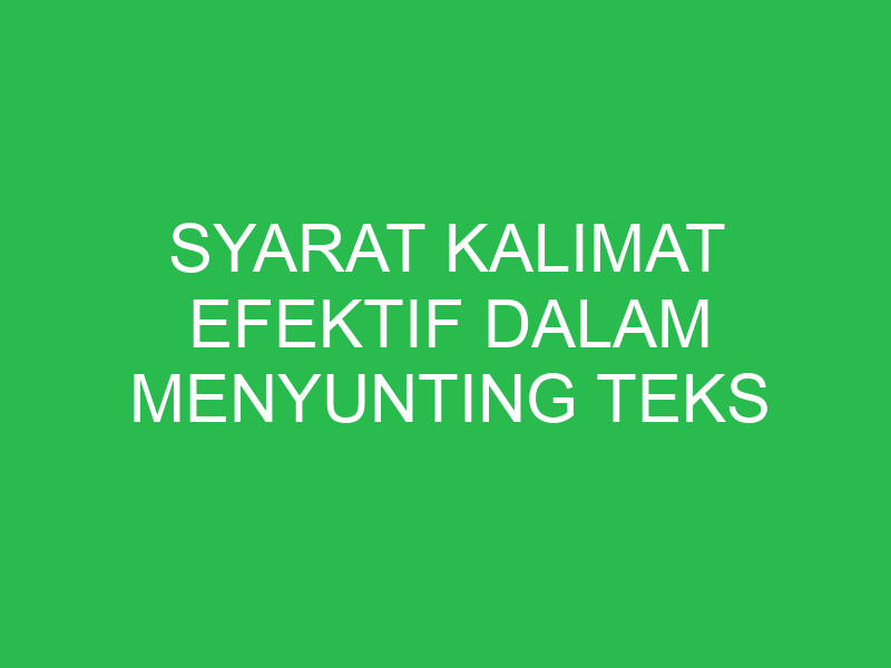 syarat kalimat efektif dalam menyunting teks eksplanasi adalah 32685