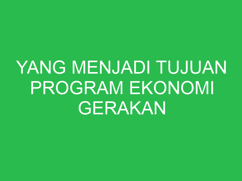 yang menjadi tujuan program ekonomi gerakan benteng adalah 32801